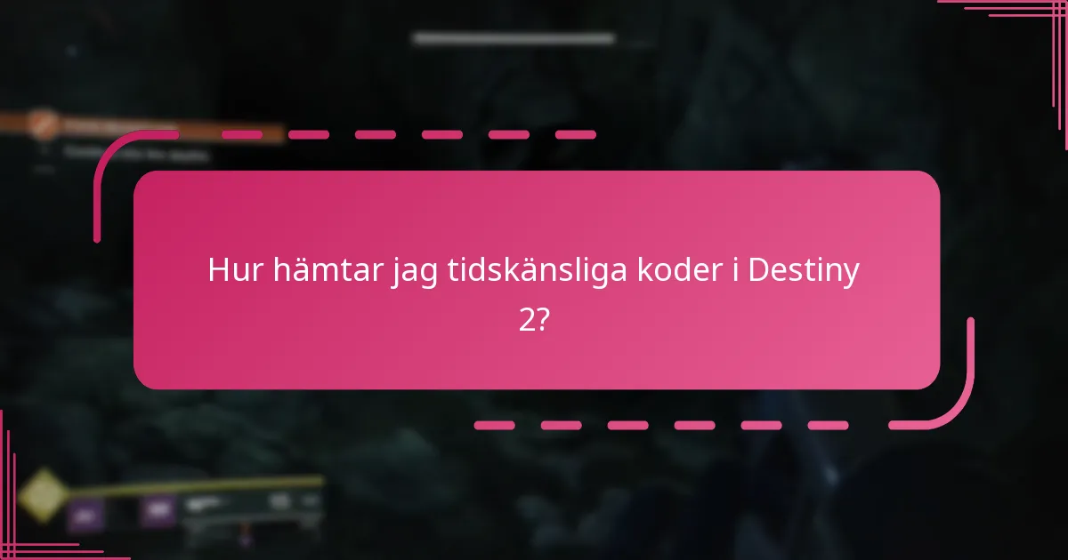 Hur hämtar jag tidskänsliga koder i Destiny 2?