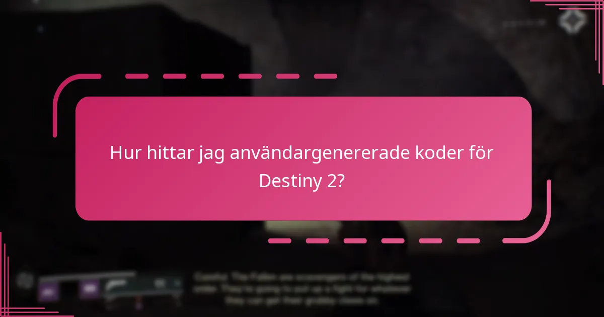 Hur hittar jag användargenererade koder för Destiny 2?