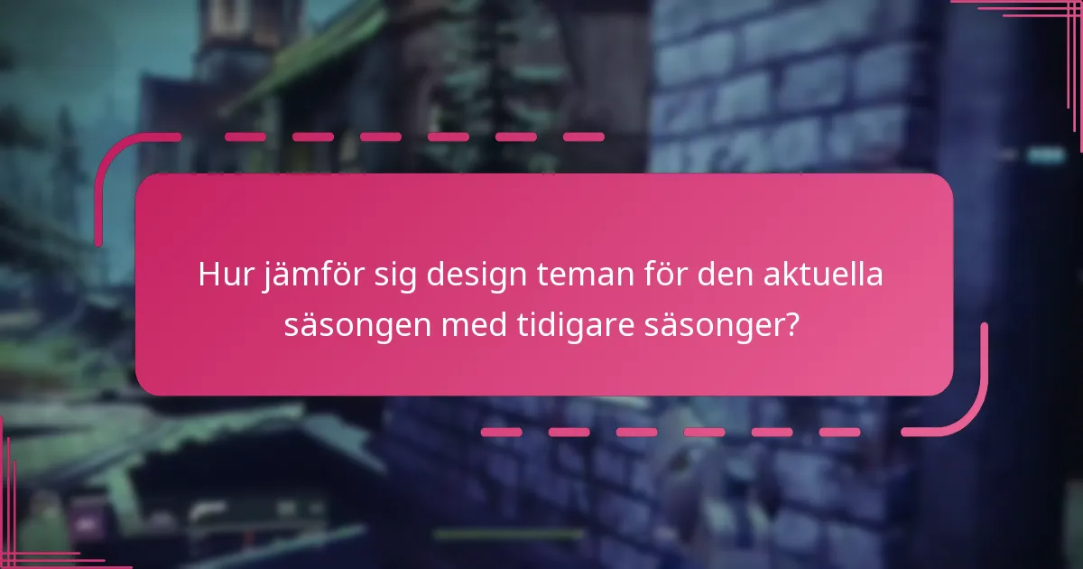 Hur jämför sig design teman för den aktuella säsongen med tidigare säsonger?