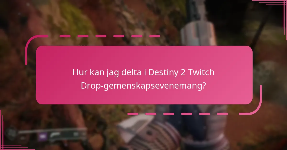 Hur kan jag delta i Destiny 2 Twitch Drop-gemenskapsevenemang?