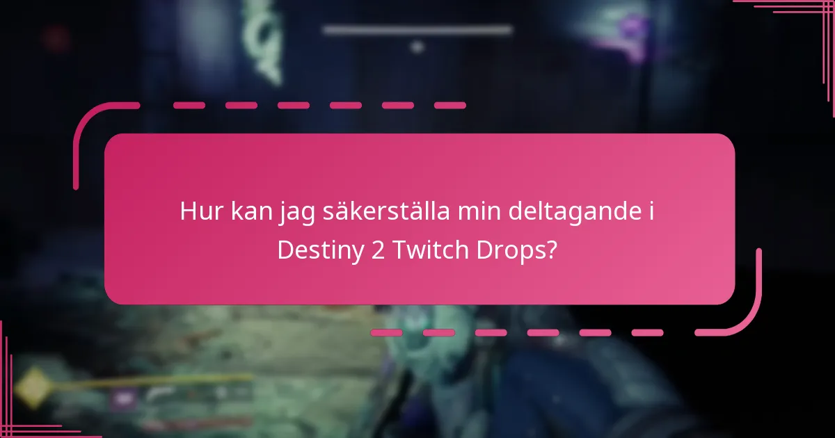 Vilka begränsningar gäller för berättigande till Destiny 2 Twitch Drops?