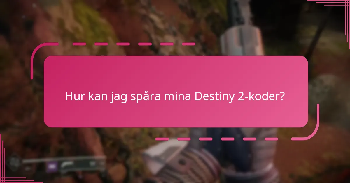 Hur kan jag spåra mina Destiny 2-koder?