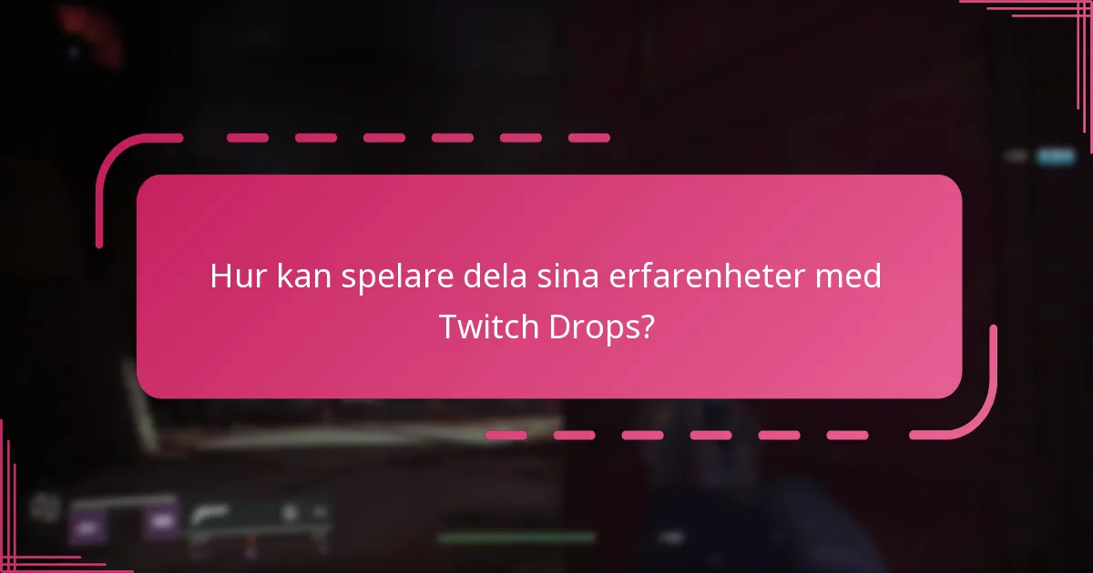 Hur kan spelare dela sina erfarenheter med Twitch Drops?