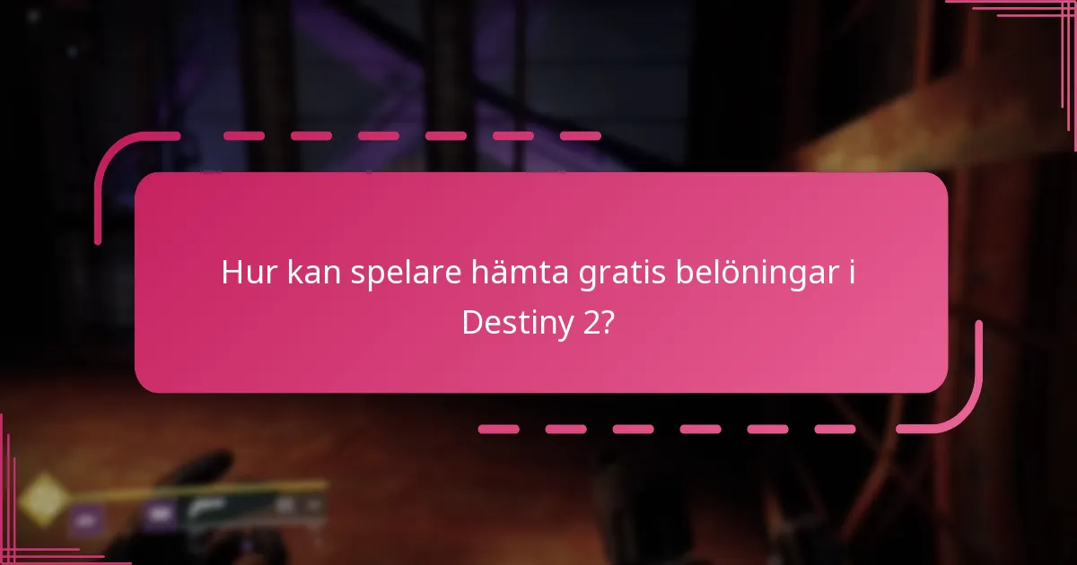 När är de gratis belöningarna tillgängliga i Destiny 2?