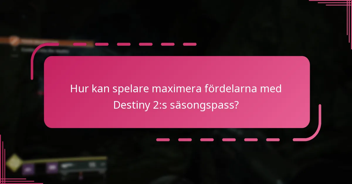 Hur kan spelare maximera fördelarna med Destiny 2:s säsongspass?
