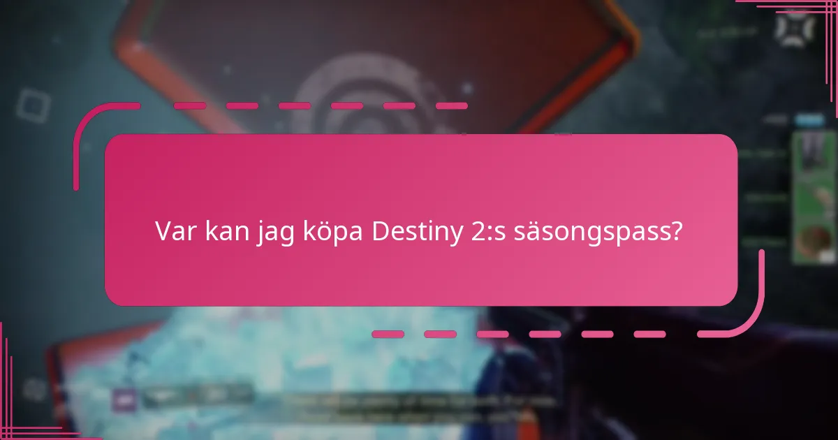 Var kan jag köpa Destiny 2:s säsongspass?