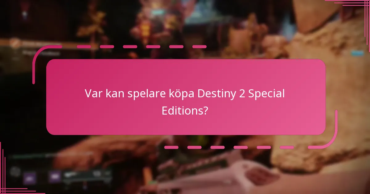 Var kan spelare köpa Destiny 2 Special Editions?