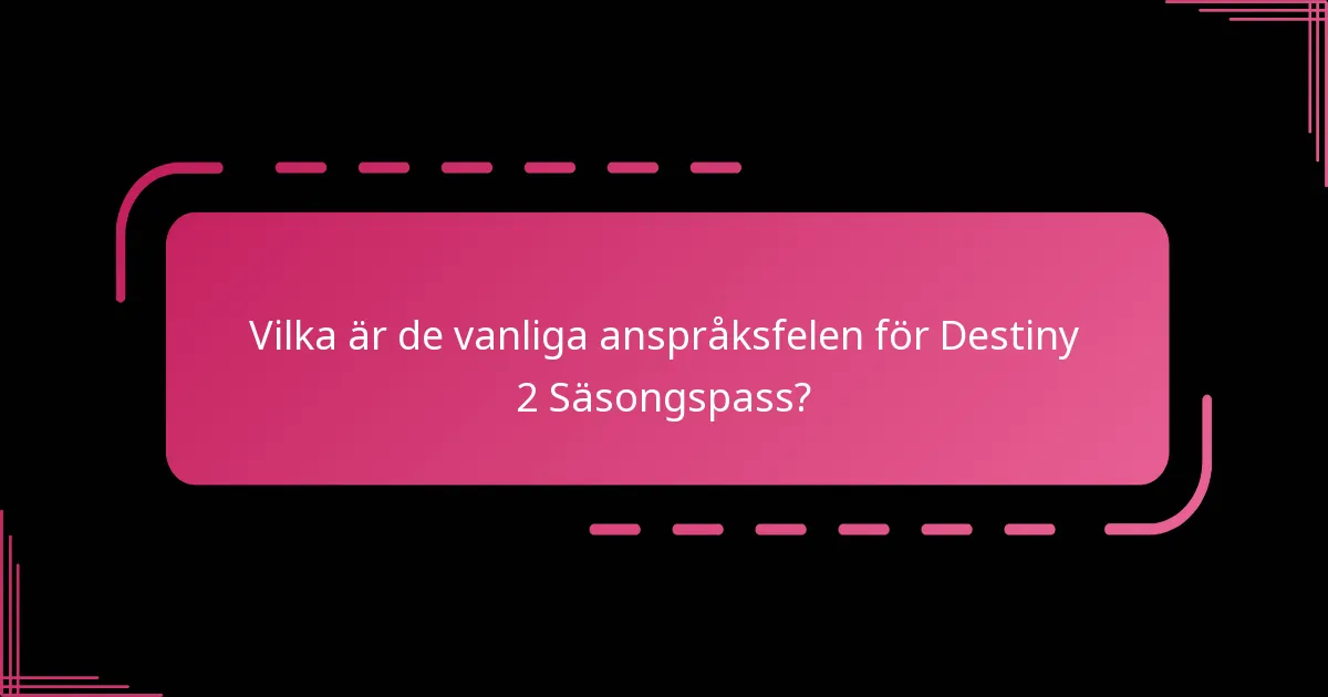 Vilka är de vanliga misstagen vid anspråk på Säsongspasset?