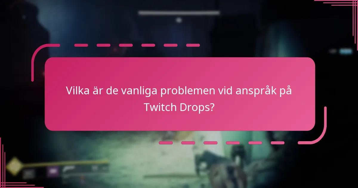 Vilka är de vanliga problemen vid anspråk på Twitch Drops?