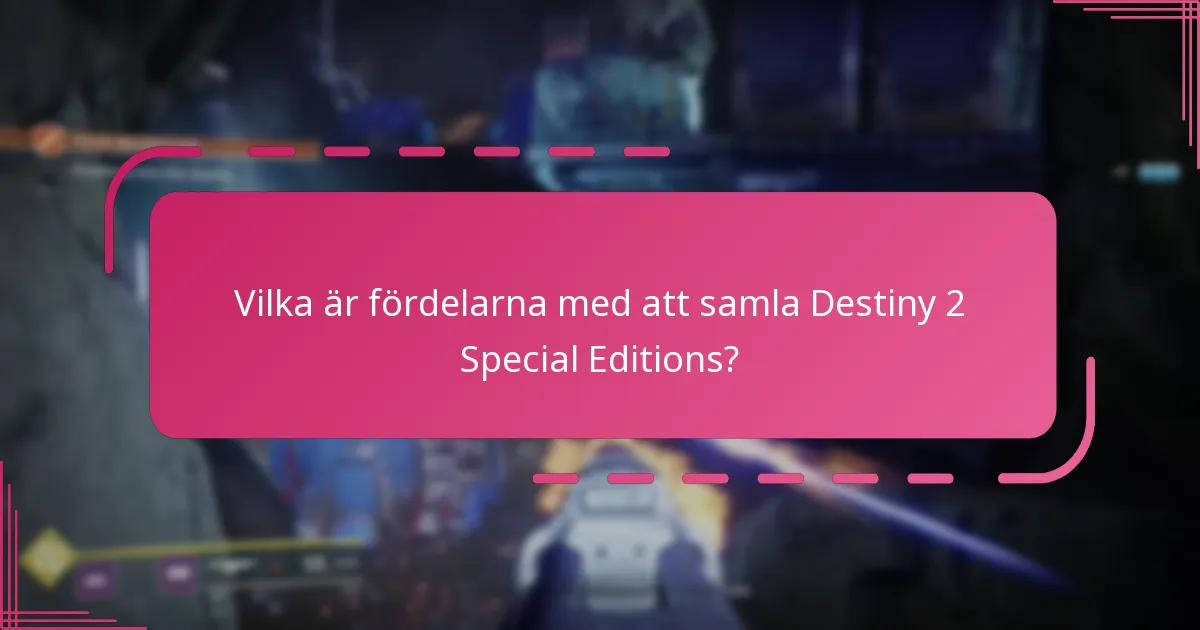 Vilka är fördelarna med att samla Destiny 2 Special Editions?