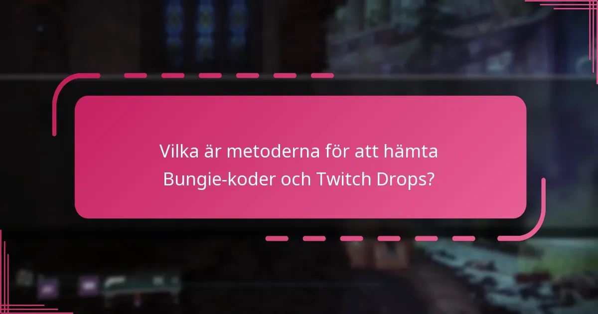 Vilka är metoderna för att hämta Bungie-koder och Twitch Drops?