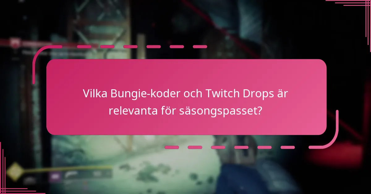 Vilka Bungie-koder och Twitch Drops är relevanta för säsongspasset?