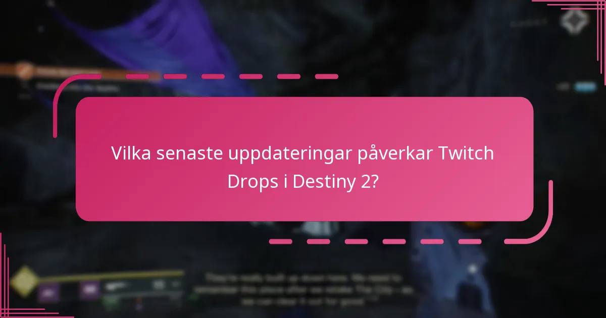 Vilka senaste uppdateringar påverkar Twitch Drops i Destiny 2?